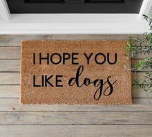 Load image into Gallery viewer, I Hope You Like Dogs Doormat - Mats and Signs For You
