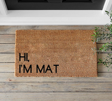 Load image into Gallery viewer, Hi, I'm Mat Doormat - Mats and Signs For You