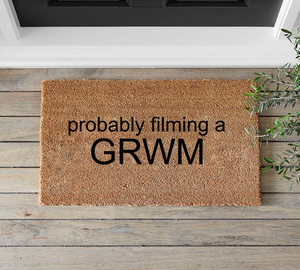 Probably Filming a GRWM Doormat