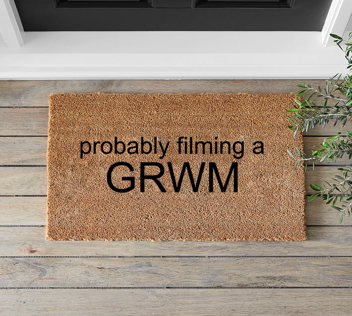 Probably Filming a GRWM Doormat