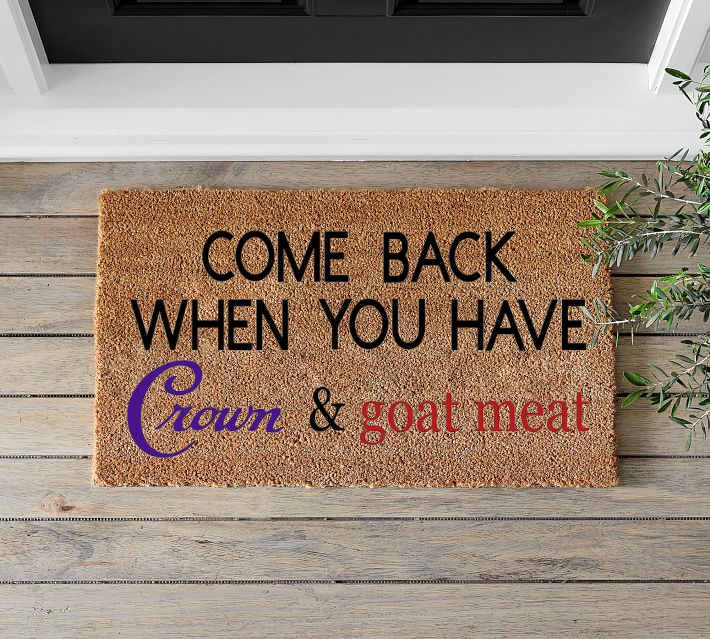 Come Back When You Have Crown and Goat Meat - Mats and Signs For You
