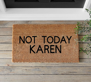 Not Today Karen - Mats and Signs For You