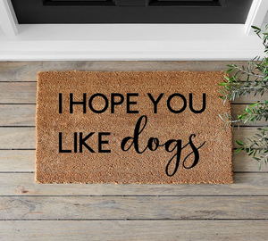 I Hope You Like Dogs Doormat - Mats and Signs For You